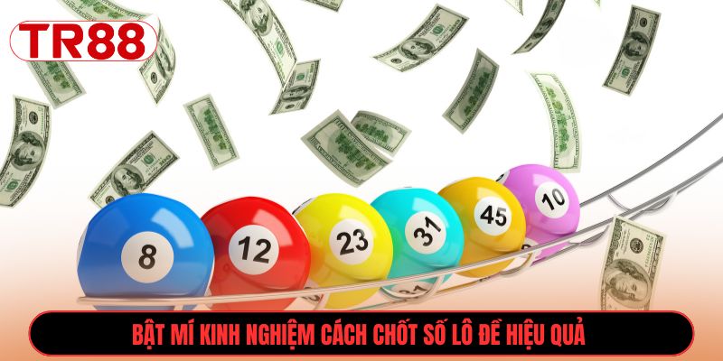 Bật mí kinh nghiệm cách chốt số lô đề hiệu quả 