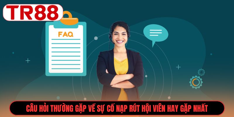 Câu Hỏi Thường Gặp về sự cố nạp rút hội viên hay gặp nhất 
