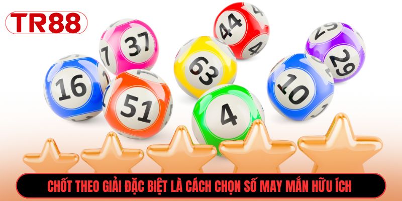 Chốt theo giải đặc biệt là cách chọn số may mắn hữu ích 