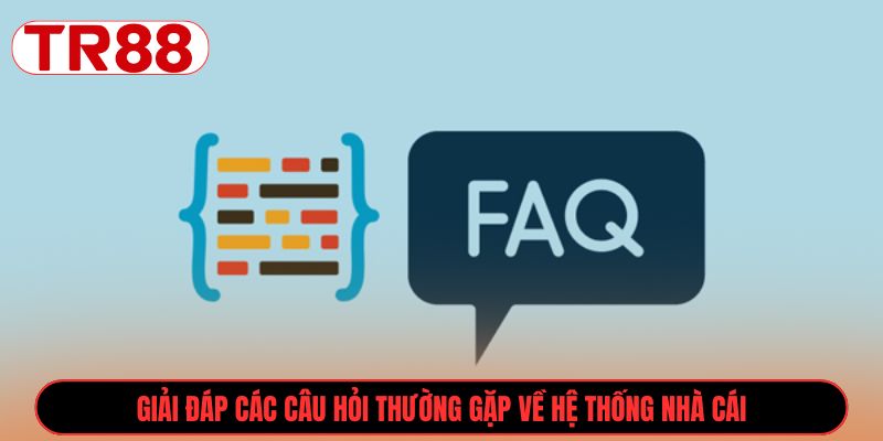 Giải đáp các Câu Hỏi Thường Gặp về hệ thống nhà cái