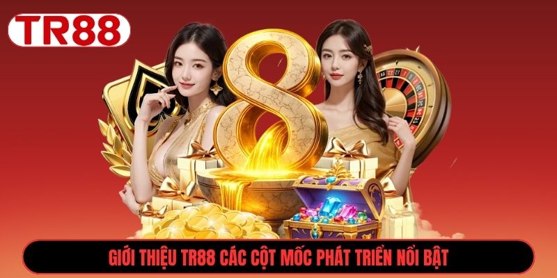 Giới thiệu TR88 các cột mốc phát triển nổi bật