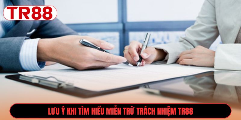 Lưu ý khi tìm hiểu miễn trừ trách nhiệm TR88