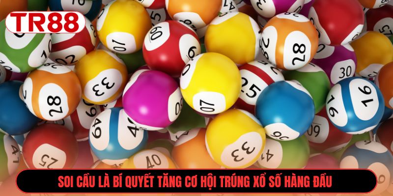 Soi cầu là bí quyết tăng cơ hội trúng xổ số hàng đầu 